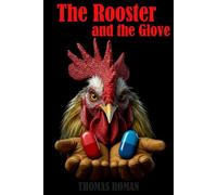 The Rooster and the Glove: Why Men Must Reclaim Masculinity in a World That's Forgotten What It Means to Be Male