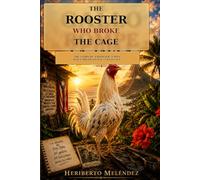 THE ROOSTER WHO BROKE THE CAGE