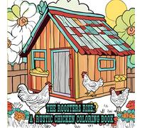 The Roosters Rise: A Rustic Chicken Coloring Book: Farm-Fresh Fun with Rustic Chicken Illustrations