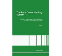 The Root Cause Healing System A Patient & Practitioner Guide to Reversing Gustatory Hyperhidrosis Naturally Part 1