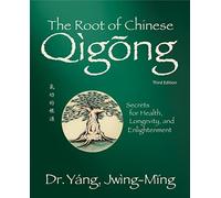 Dr. Jwing-Ming Yang Ph.D. The Root of Chinese Qigong (Tascabile)