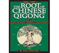 The Root of Chinese Qigong: Secrets for Health, Longevity & Enlightenment