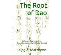 The Root of Dao: Volume 1: Essence of the Seven Canons of the Celestial Satchel