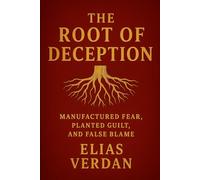 The Root of Deception: Manufactured Fear, Planted Guild, and False Blame