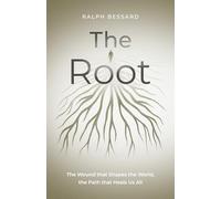 The Root: The Wound That Shapes the World, The Path That Heals Us All