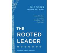 The Rooted Leader: Seven Rhythms of Leaders Who Bear Fruit That Lasts