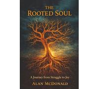 The Rooted Soul: A Journey From Struggle To Joy