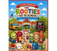 The Rooties Go To School : 50 Coloring Pages Ages 6 +: A Gentle Back To School Stress Relieving Coloring Adventure