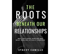The Roots Beneath Our Relationships: Why Love Keeps Hurting and What Healing Actually Requires