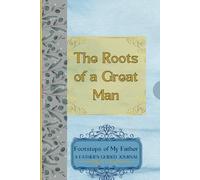 THE ROOTS OF A GREAT MAN: FOOTSTEPS OF MY FATHER: A FATHER'S GUIDED JOURNAL