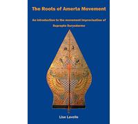 The Roots of Amerta Movement: An introduction to the movement improvisation of Suprapto Suryodarmo