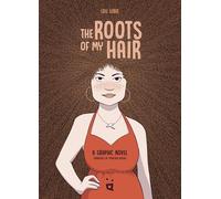 The Roots of My Hair: A Graphic Novel