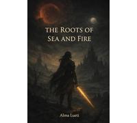 The Roots of Sea and Fire