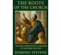 The Roots of the Church: Tracing Christianity's Origins in the First Century