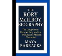 THE RORY MCLLROY BIOGRAPHY: The Long Game: Rory Mcllroy and the Making of a Modern Champion