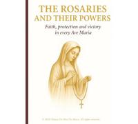 The Rosaries and Their Powers: Faith, protection and victory in every Ave Maria
