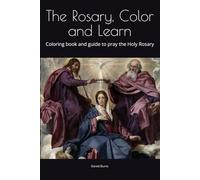 The Rosary, Color and Learn: Coloring book and guide to pray the Holy Rosary