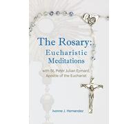 The Rosary: Eucharistic Meditations: with St. Peter Julian Eymard, Apostle of the Eucharist