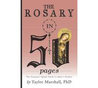 The Rosary in 50 Pages: The Layman's Quick Guide to Mary's Psalter