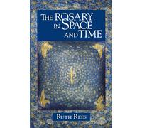 The Rosary in Space and Time - Rees Ruth