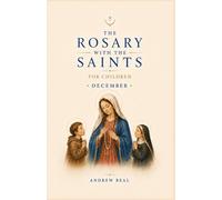 The Rosary with the Saints for Children: December