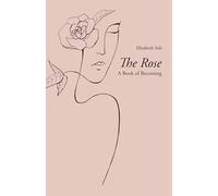 The Rose: A Book of Becoming