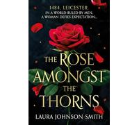 The Rose Amongst the Thorns; Set in 15th-century England, blending political drama with a compelling love story!