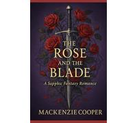 The Rose and the Blade: A Sapphic Fantasy Romance of a Warrior Princess and the Bride of Flowers