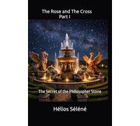 The Rose and The Cross: Part I The secret of the philosopher stone