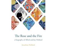 The Rose and the Fire: a biography of Alfred and Joy Holland