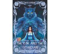 The Rose and the Guardian: A Dark Fantasy, Monster Romance of Prophecy, Feminine Rage, and the Blue Roses