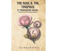 The Rose and the Timepiece: A Timekeeper Novel - Book One of the Timekeeper Series