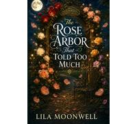 The Rose Arbor That Told Too Much