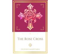 The Rose Cross: Opening the Door of Initiation Into a Living Mystery