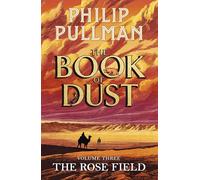 The Rose Field: The Book of Dust Volume Three: The long-awaited and highly anticipated conclusion in the bestselling series: 3