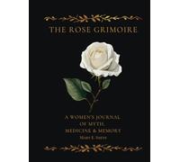 The Rose Grimoire: A Women’s Journal of Myth, Medicine & Memory