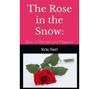 The Rose in the Snow: Tales of Mischief and Mayhem