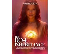 The Rose Inheritance: A spiritual mission. A path guided by intuition. A truth powerful enough to rise- and a darkness determined to silence it.: 1