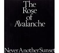 The Rose of Avalanche - Never Another Sunset