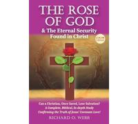 The Rose of God & The Eternal Security Found in Christ (Color Edition): Can a Christian, Once Saved, Lose Salvation? A Complete, Biblical, In-depth Study Confirming the Truth of Jesus’ Covenant Love!