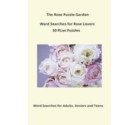 The Rose Puzzle Garden: Word Searches for Rose Lovers