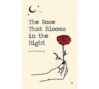 The Rose That Blooms in the Night