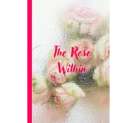 The Rose Within: A Bold Feminine Notebook to Unfold Your Thoughts, Power, and Inner Glow