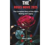 THE ROSES MOVIE 2025: The Complete Story of the Film’s Making and Legacy
