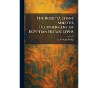 The Rosetta Stone and the Decipherment of Egyptian Hieroglyphs
