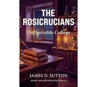 The Rosicrucians: The Invisible College