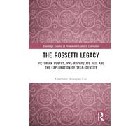 The Rossetti Legacy: Victorian Poetry, Pre-Raphaelite Art, and the Exploration of Self-Identity