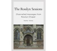 The Rosslyn Sessions: channelled messages from Rosslyn Chapel