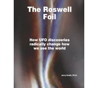 The Roswell Foil: How UFO discoveries radically change how we see the world