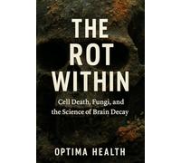 The Rot Within: Cell Death, Fungi, and the Science of Brain Decay